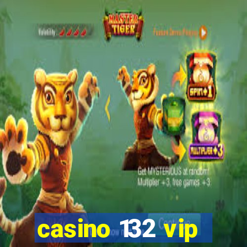 casino 132 vip